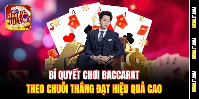 Bí quyết chơi baccarat theo chuỗi thắng đạt hiệu quả cao