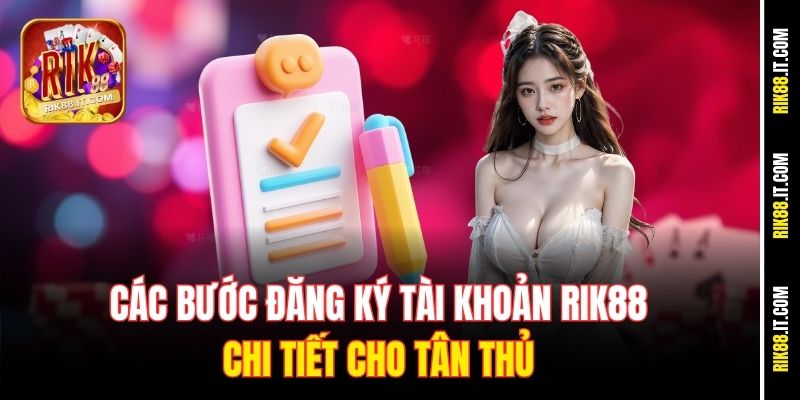 Hướng Dẫn Đăng Ký Rik88 Nhanh Nhất Chỉ Trong 1 Phút 2 Các bước đăng ký tài khoản Rik88 chi tiết cho tân thủ