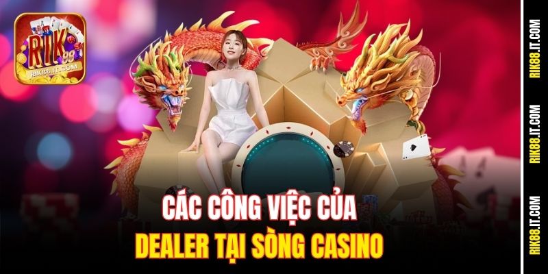 Các công việc của Dealer tại sòng Casino