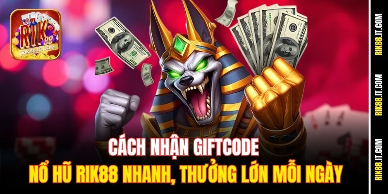 Cách Nhận Giftcode Nổ Hũ Rik88 Nhanh, Thưởng Lớn Mỗi Ngày 7 cach-nhan-giftcode-no-hu-rik88-nhanh-thuong-lon-moi-ngay