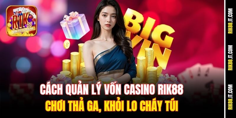 Cách Quản Lý Vốn Casino Rik88 - Chơi Thả Ga, Khỏi Lo Cháy Túi 4 cach-quan-ly-von-casino-rik88-choi-tha-ga-khoi-lo-chay-tui