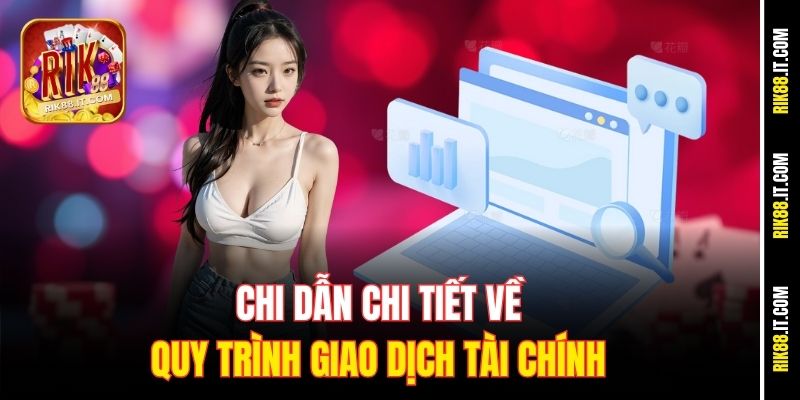 Chi dẫn chi tiết về quy trình giao dịch tài chính
