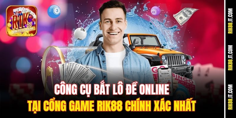 Công Cụ Bắt Lô Đề Online Tại Cổng Game Rik88 Chính Xác Nhất 6 cong-cu-bat-lo-de-online-tai-cong-game-rik88-chinh-xac-nhat