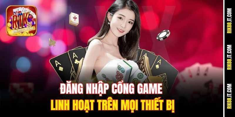 Trang Chủ 14 Đăng nhập cổng game linh hoạt trên mọi thiết bị