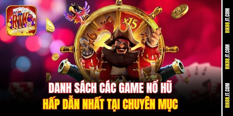 Danh sách các game nổ hũ hấp dẫn nhất tại chuyên mục