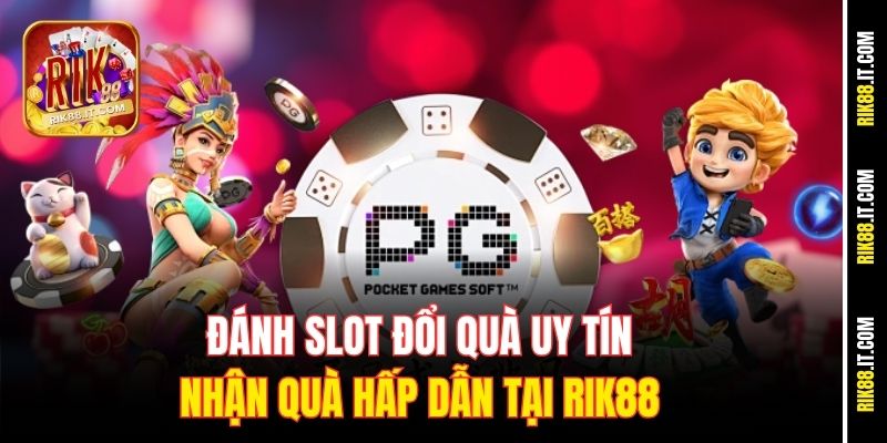 Đánh Slot Đổi Quà Uy Tín, Nhận Quà Hấp Dẫn Tại Rik88 5 danh-slot-doi-qua-uy-tin-nhan-qua-hap-dan-tai-rik88