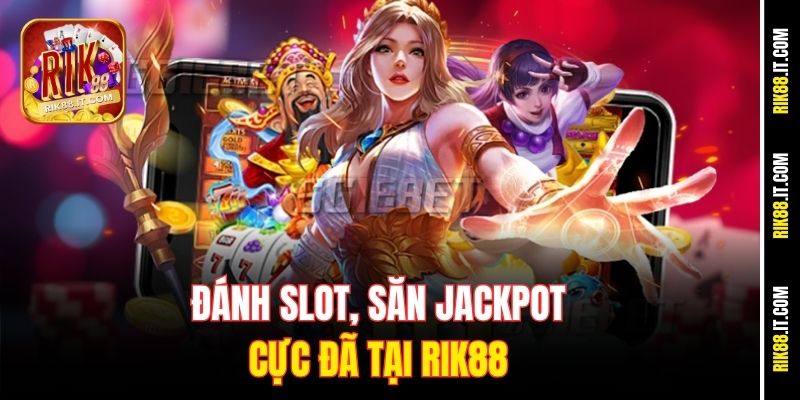 Đánh Slot Đổi Quà Uy Tín, Nhận Quà Hấp Dẫn Tại Rik88 3 Đánh slot, săn Jackpot cực đã tại Rik88