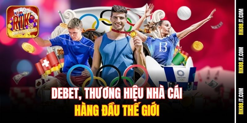 DEBET, thương hiệu nhà cái hàng đầu thế giới