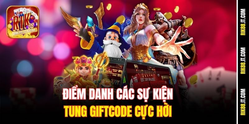 Cách Nhận Giftcode Nổ Hũ Rik88 Nhanh, Thưởng Lớn Mỗi Ngày 1 Điểm danh các sự kiện tung giftcode cực hời