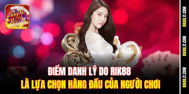 Trang Chủ 11 Điểm danh lý do Rik88 là lựa chọn hàng đầu của người chơi