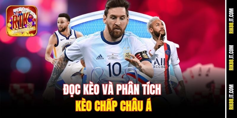 Hướng Dẫn Cá Cược Tỷ Lệ Chấp Châu Á Tại Rik88 Cho Người Mới 3 Đọc kèo và phân tích kèo chấp Châu Á