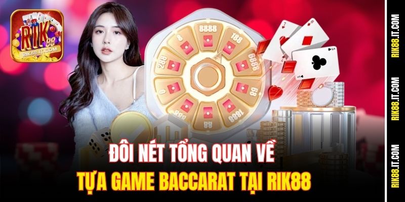 Đôi nét tổng quan về tựa game baccarat tại Rik88