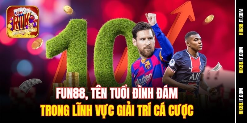 Fun88, tên tuổi đình đám trong lĩnh vực giải trí cá cược