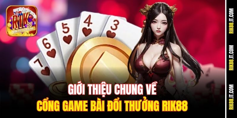 Giới thiệu chung về cổng game bài đổi thưởng Rik88