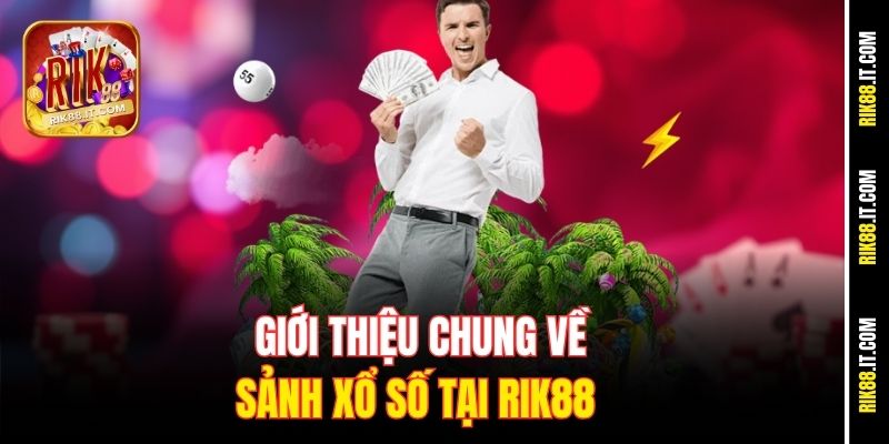 Giới thiệu chung về sảnh xổ số tại Rik88