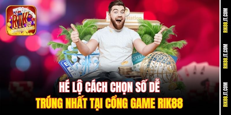 Hé Lộ Cách Chọn Số Dễ Trúng Nhất Tại Cổng Game Rik88 7 he-lo-cach-chon-so-de-trung-nhat-tai-cong-game-rik88