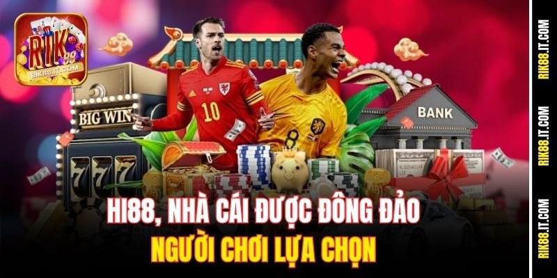 Hi88, nhà cái được đông đảo người chơi lựa chọn
