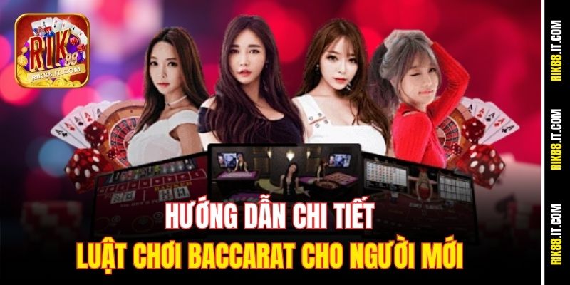 Hướng dẫn chi tiết luật chơi Baccarat cho người mới