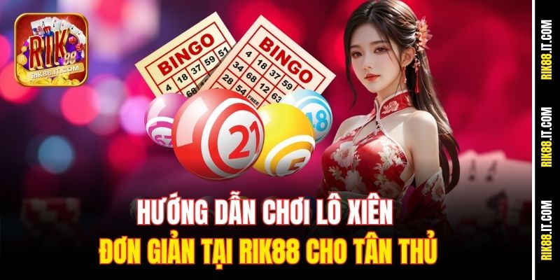 Hướng Dẫn Chơi Lô Xiên Đơn Giản Tại Rik88 Cho Tân Thủ 4 huong-dan-choi-lo-xien-don-gian-tai-rik88-cho-tan-thu