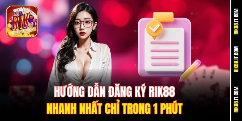 Hướng Dẫn Đăng Ký Rik88 Nhanh Nhất Chỉ Trong 1 Phút 8 huong-dan-dang-ky-rik88-nhanh-nhat-chi-trong-1-phut