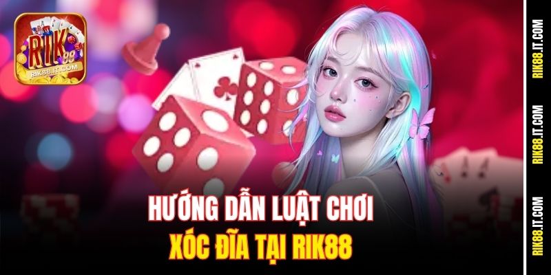 Bí Quyết Đặt Cược Xóc Đĩa Hợp Lý Tại Rik88 2 Hướng dẫn luật chơi xóc đĩa tại Rik88