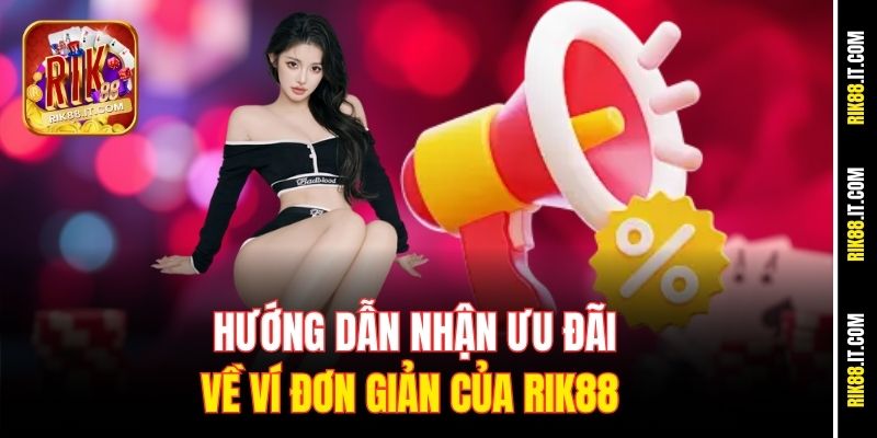 Khuyến Mãi Rik88 Mới Nhất - Ưu Đãi Cực Khủng, Chơi Cực Đã 3 Hướng dẫn nhận ưu đãi về ví đơn giản của Rik88