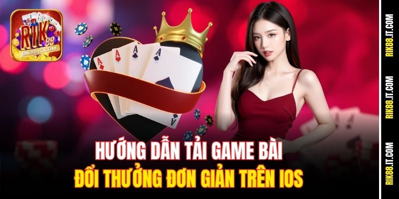 Hướng Dẫn Tải Game Bài Đổi Thưởng iOS Tại Rik88 Nhanh Chóng 2 Hướng dẫn tải game bài đổi thưởng đơn giản trên iOS