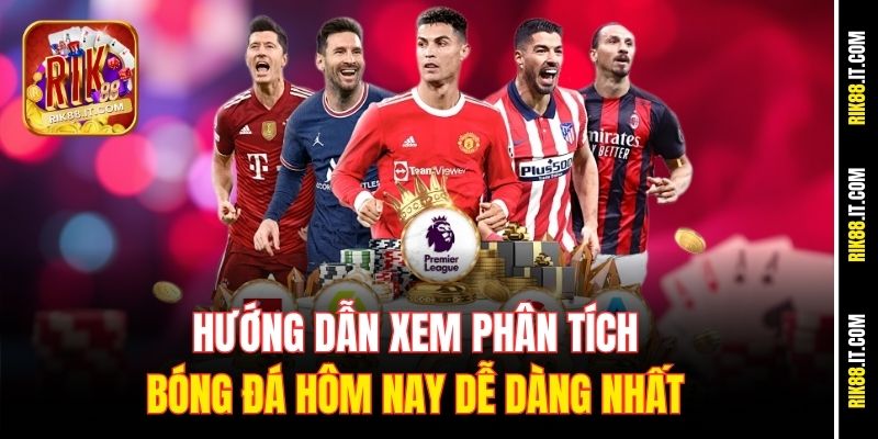Hướng dẫn xem phân tích bóng đá hôm nay dễ dàng nhất