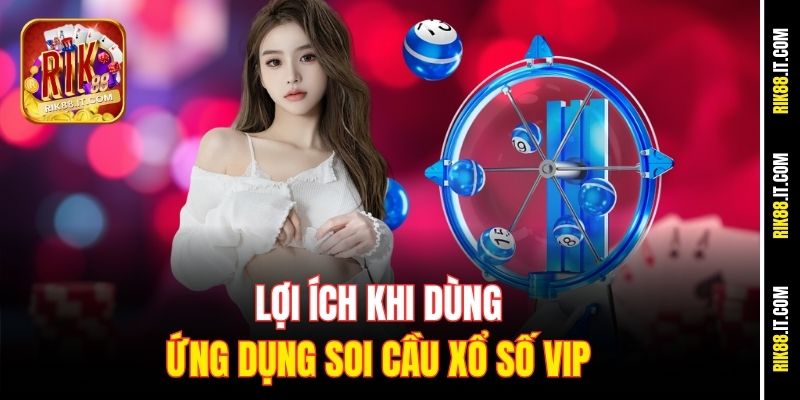 Lợi ích khi dùng ứng dụng soi cầu xổ số VIP 