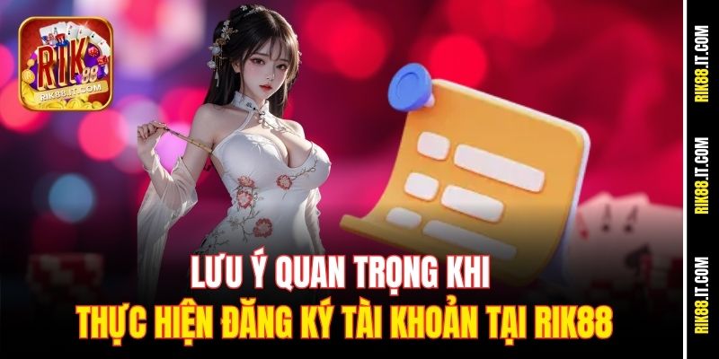 Hướng Dẫn Đăng Ký Rik88 Nhanh Nhất Chỉ Trong 1 Phút 3 Lưu ý quan trọng khi thực hiện đăng ký tài khoản tại Rik88