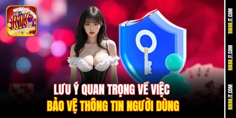 Chính Sách bảo Mật 3 Lưu ý quan trọng về việc bảo vệ thông tin người dùng
