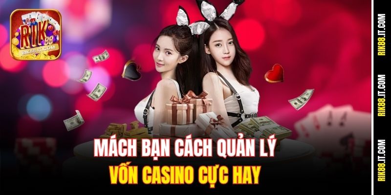 Cách Quản Lý Vốn Casino Rik88 - Chơi Thả Ga, Khỏi Lo Cháy Túi 3 Mách bạn cách quản lý vốn casino cực hay