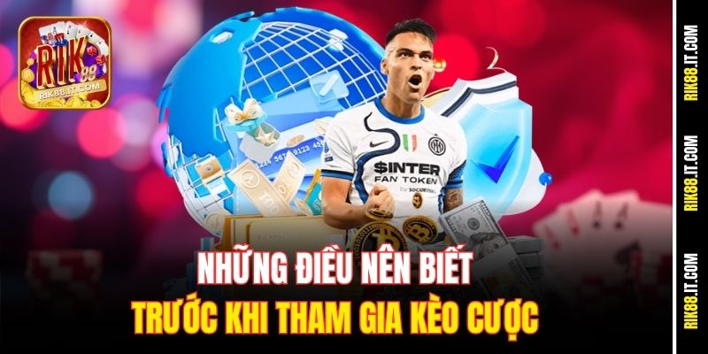 Top Kèo Cược Dễ Ăn Nhất Tại Rik88 Khiến Dân Cược Phát Sốt 3 Những điều nên biết trước khi tham gia kèo cược