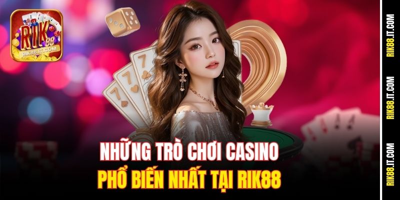 Những trò chơi casino phổ biến nhất tại Rik88