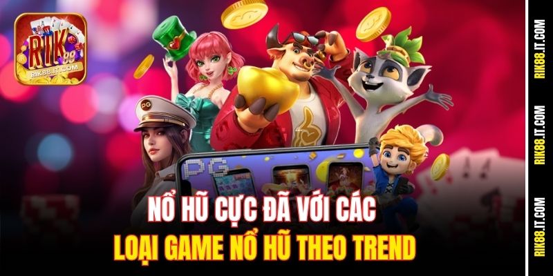 Trang Chủ 10 Nổ hũ cực đã với các loại game nổ hũ theo trend