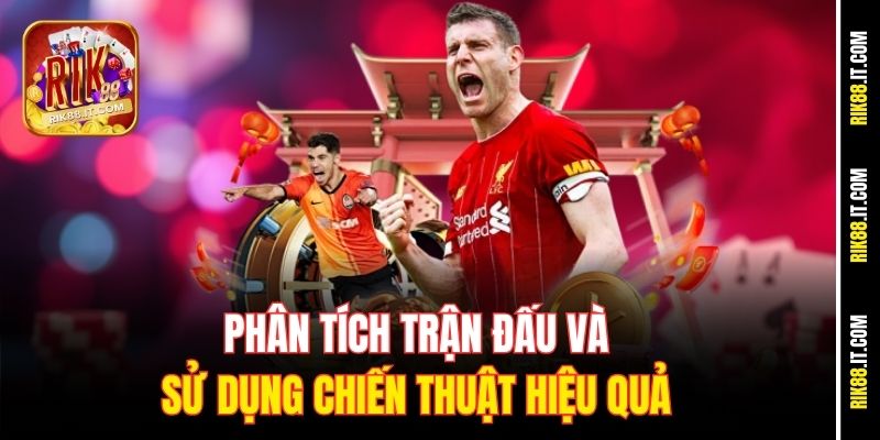Phân tích trận đấu và sử dụng chiến thuật hiệu quả