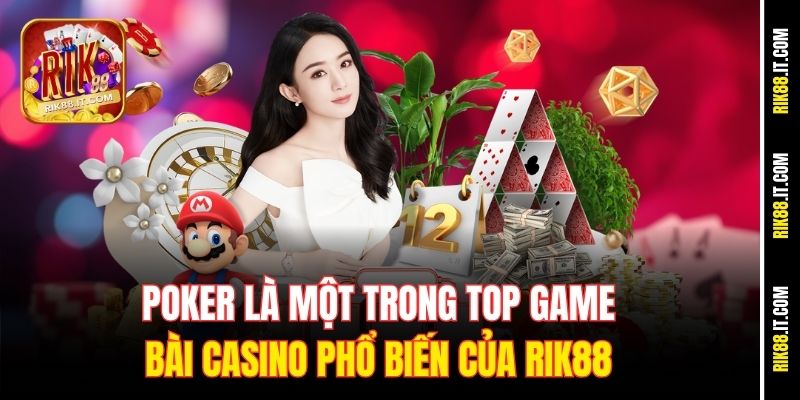 Top Game Bài Casino Phổ Biến Đáng Chơi Nhất 2025 Tại Rik88 1 Poker là một trong top game bài casino phổ biến của Rik88