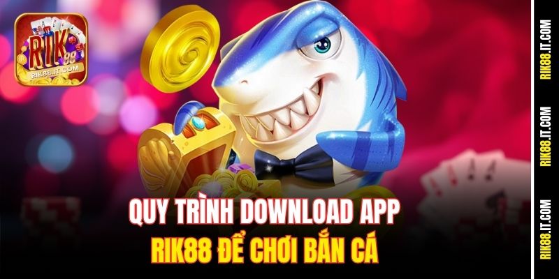 Chơi Bắn Cá Trên iOS Cực Mượt - Săn Xu Ngon Tại Rik88 2 Quy trình download app Rik88 để chơi bắn cá