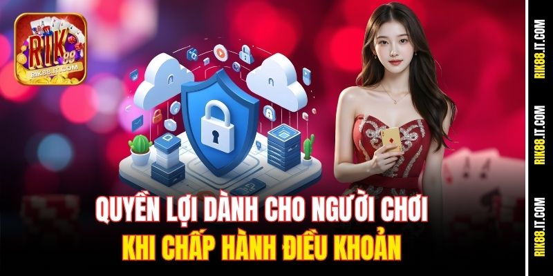 Điều Khoản Điều Kiện 2 Quyền lợi dành cho người chơi khi chấp hành điều khoản