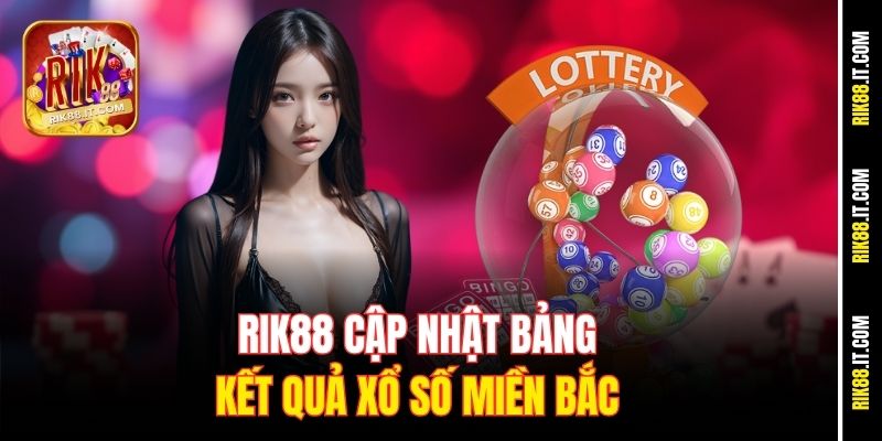 Bảng Thống Kê Xổ Số 3 Miền Rik88 – Bắt Đầu Của Con Số May Mắn 1 Rik88 cập nhật bảng kết quả xổ số miền Bắc