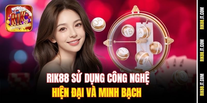 Hướng Dẫn Chơi Lô Xiên Đơn Giản Tại Rik88 Cho Tân Thủ 2 Rik88 sử dụng công nghệ hiện đại và minh bạch