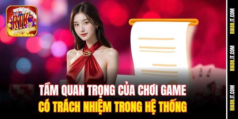 Chơi Có Trách Nhiệm 1 Tầm quan trọng của chơi game có trách nhiệm trong hệ thống
