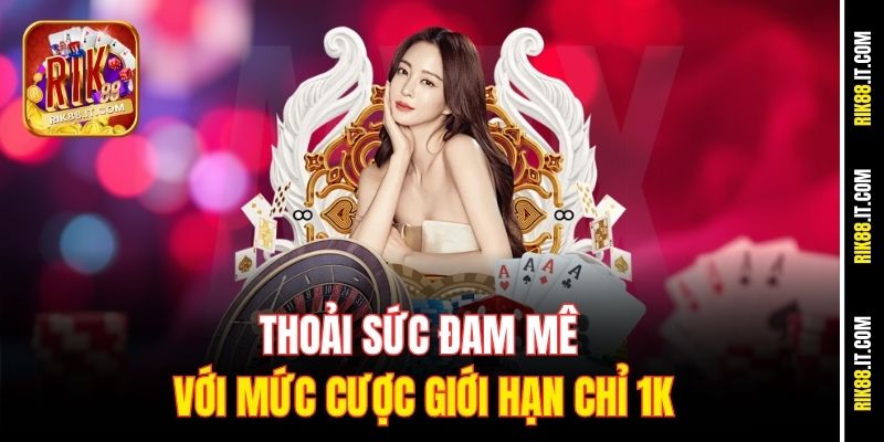 Trang Chủ 15 Thoải sức đam mê với mức cược giới hạn chỉ 1K