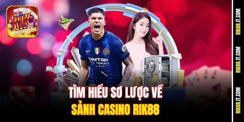 Tìm hiểu sơ lược về sảnh casino Rik88